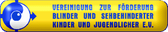 Vereinigung zur Förderung blinder und sehbehinderter Kinder und Jugendlicher e.V.